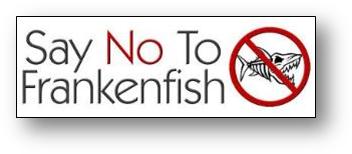 Say NO to Frankenfish